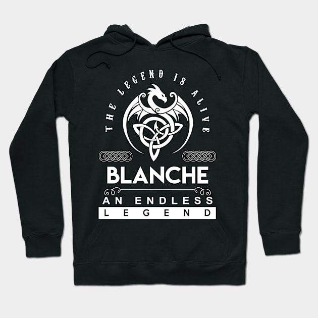 Blanche Name T Shirt - The Legend Is Alive - Blanche An Endless Legend Dragon Gift Item Hoodie by riogarwinorganiza